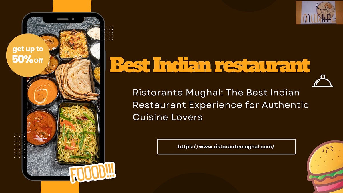 Ristorante Mughal: The Best Indian Restaurant Experience for Authentic Cuisine Lovers | by Ristorante Mughal | Nov, 2024 | Medium